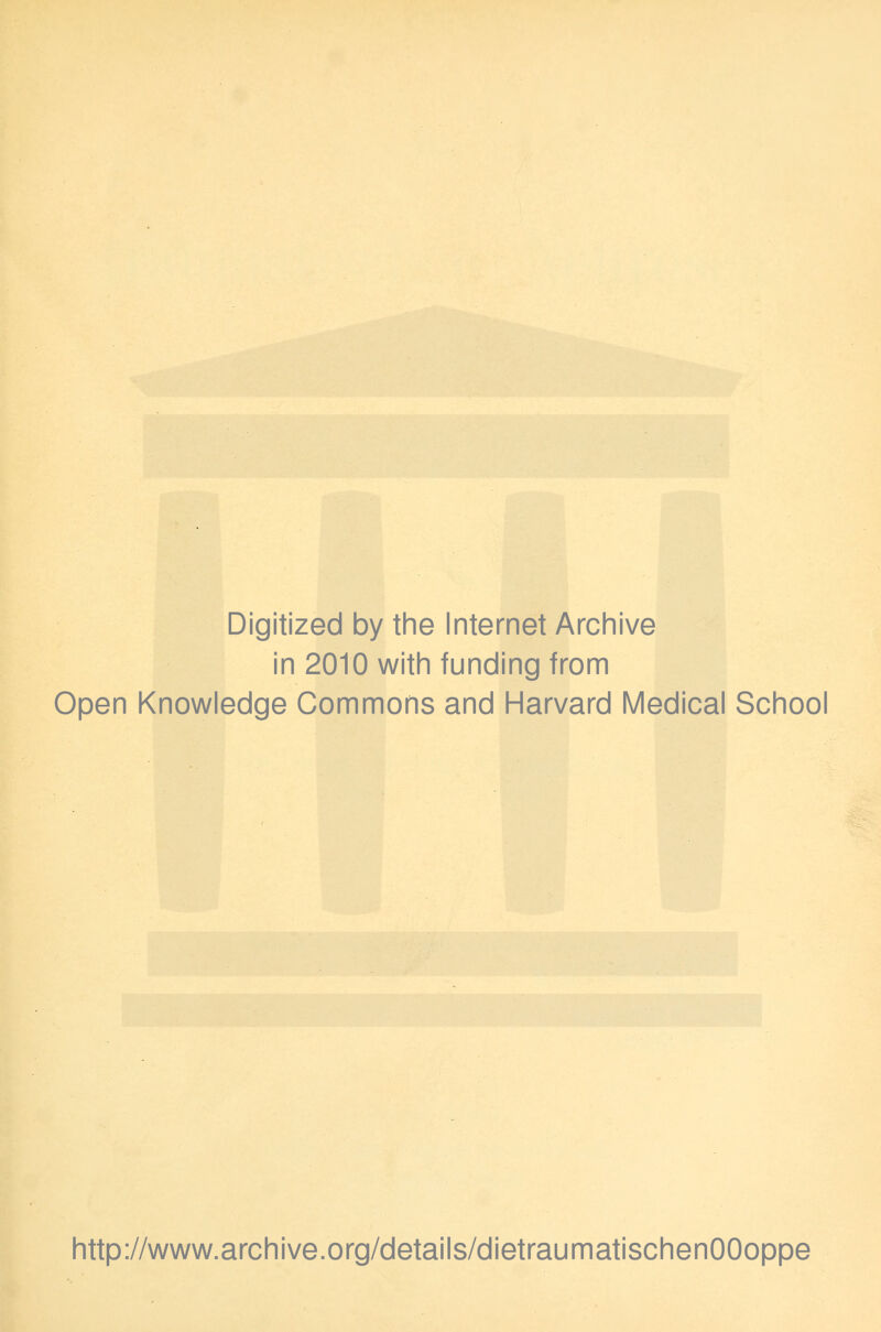 Digitized by the Internet Archive in 2010 with funding from Open Knowledge Commons and Harvard Medical School http://www.archive.org/details/dietraumatischenOOoppe