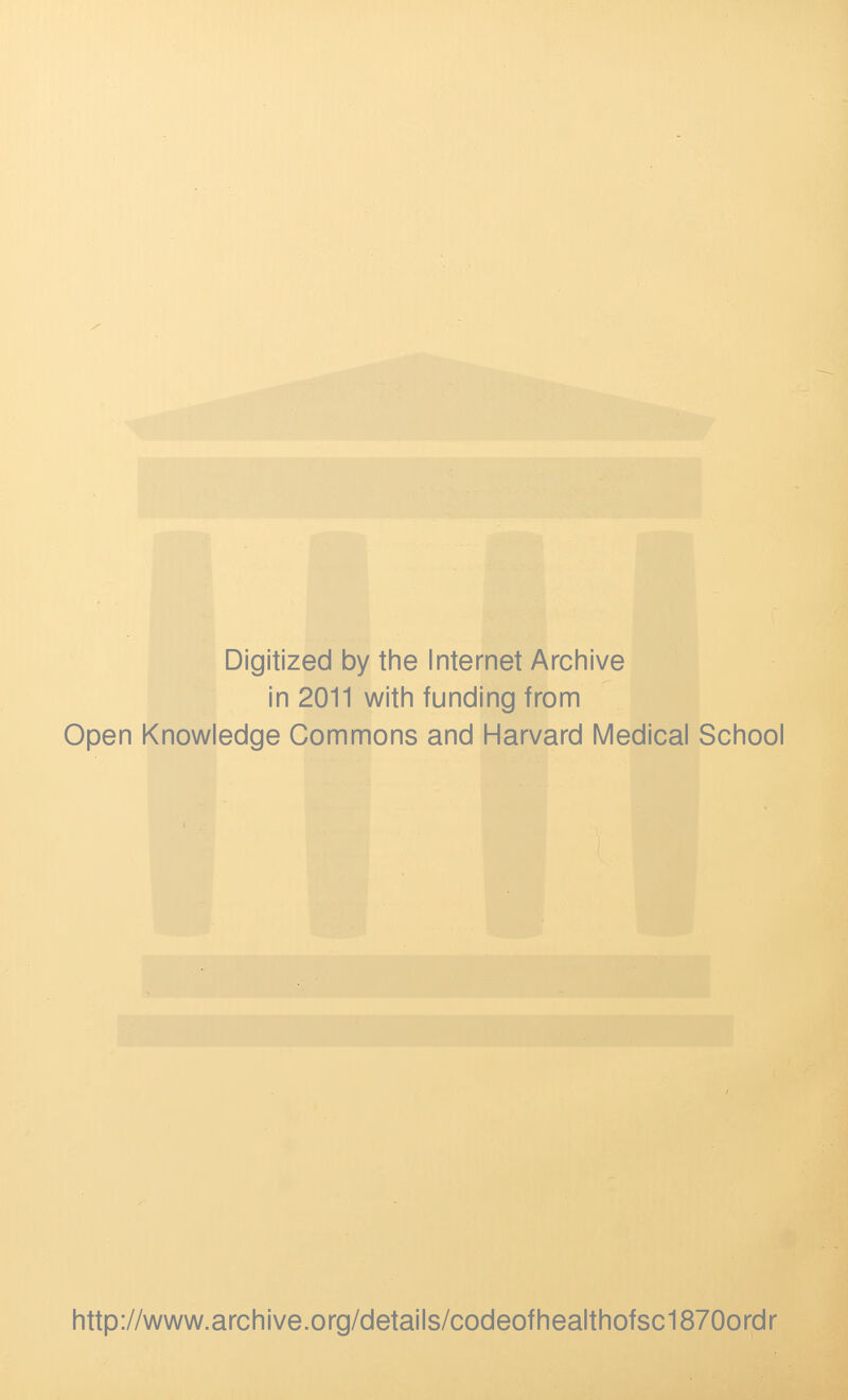 Digitized by tine Internet Arciiive in 2011 witii funding from Open Knowledge Commons and Harvard Medical School http://www.archive.org/details/codeofhealthofsc1870ordr