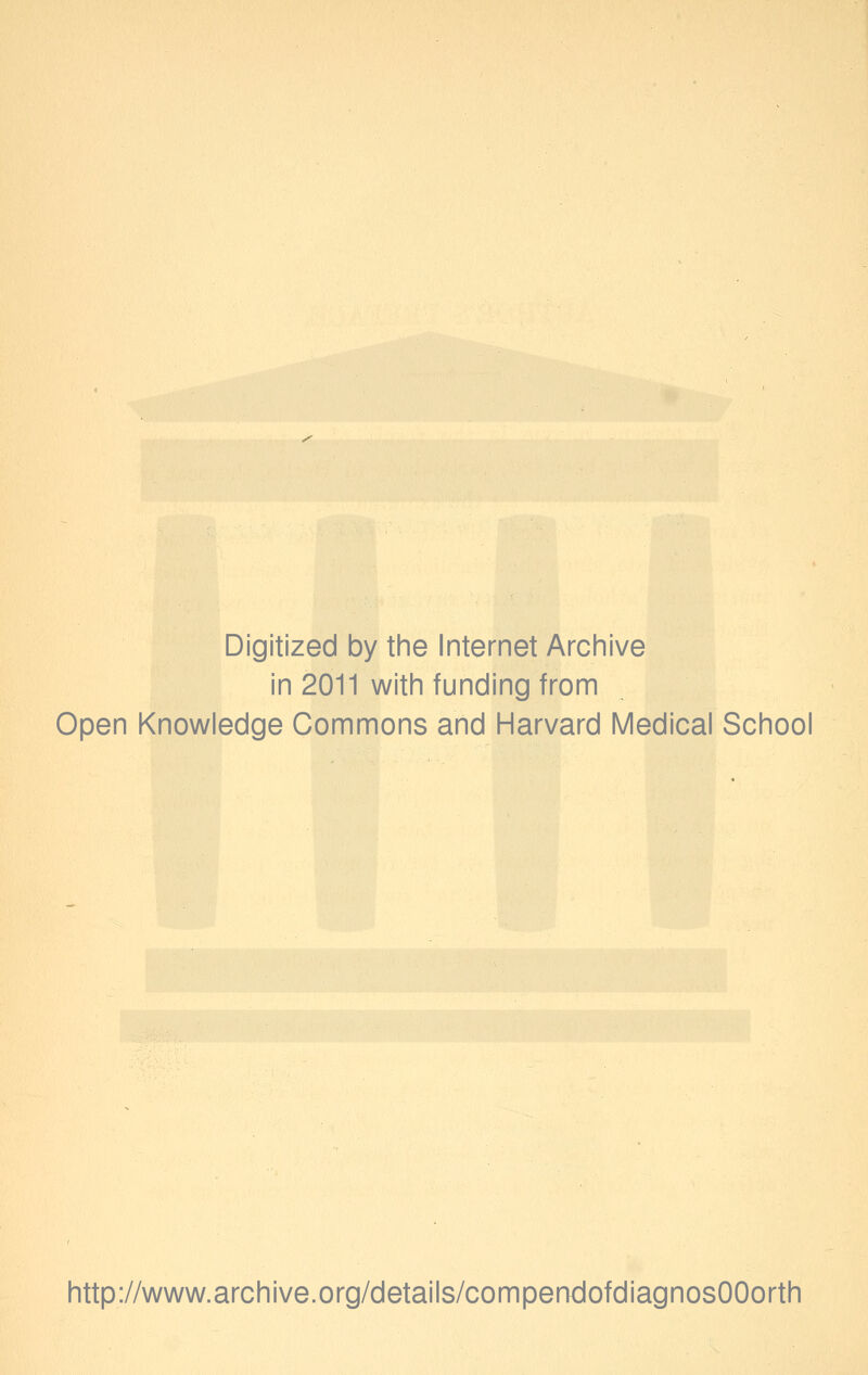 Digitized by the Internet Archive in 2011 with funding from Open Knowledge Commons and Harvard Medical School http://www.archive.org/details/compendofdiagnosOOorth