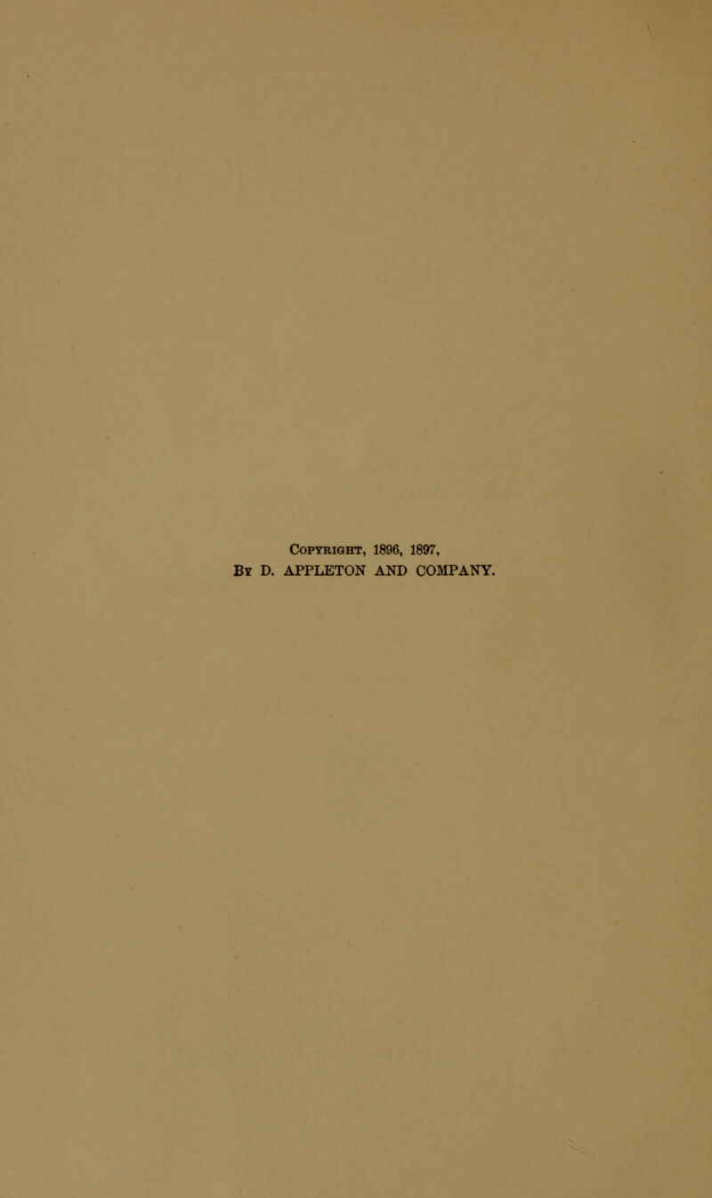 Copyright, 1896, 1897, Br D. APPLETON AND COMPANY.