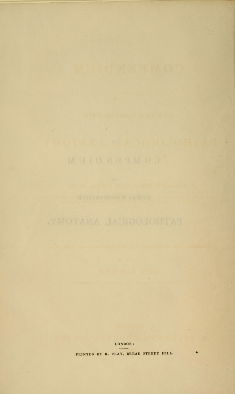 LONDON: PRINTKI) BY R. CLAY, URHAD STREF.T HILL