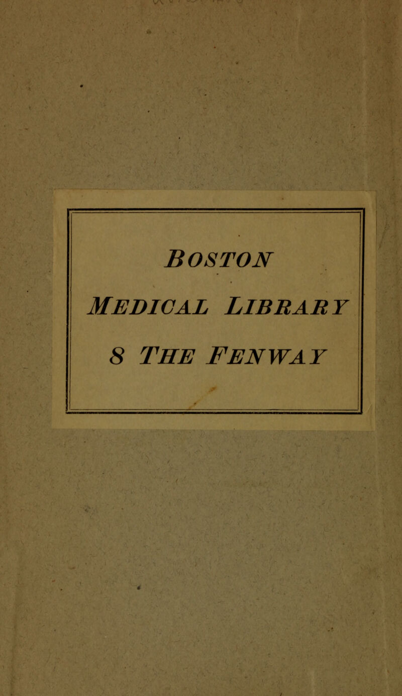 Boston MEDICAL LlBRARY 8 THE FENWAY