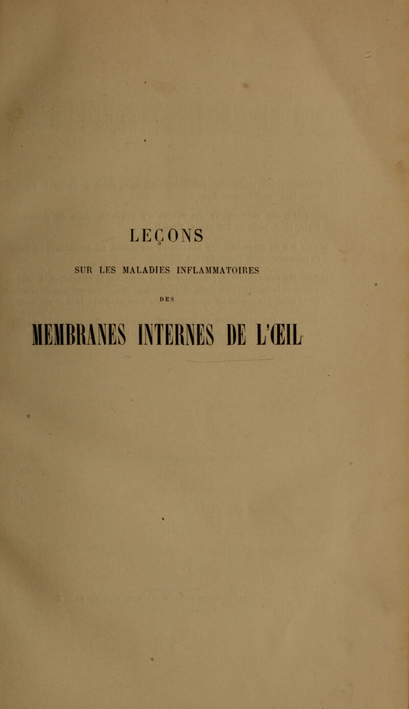 LEÇONS SUR LES MALADIES INFLAMMATOIRES MEMBRANES INTERNES DE L'ŒIL