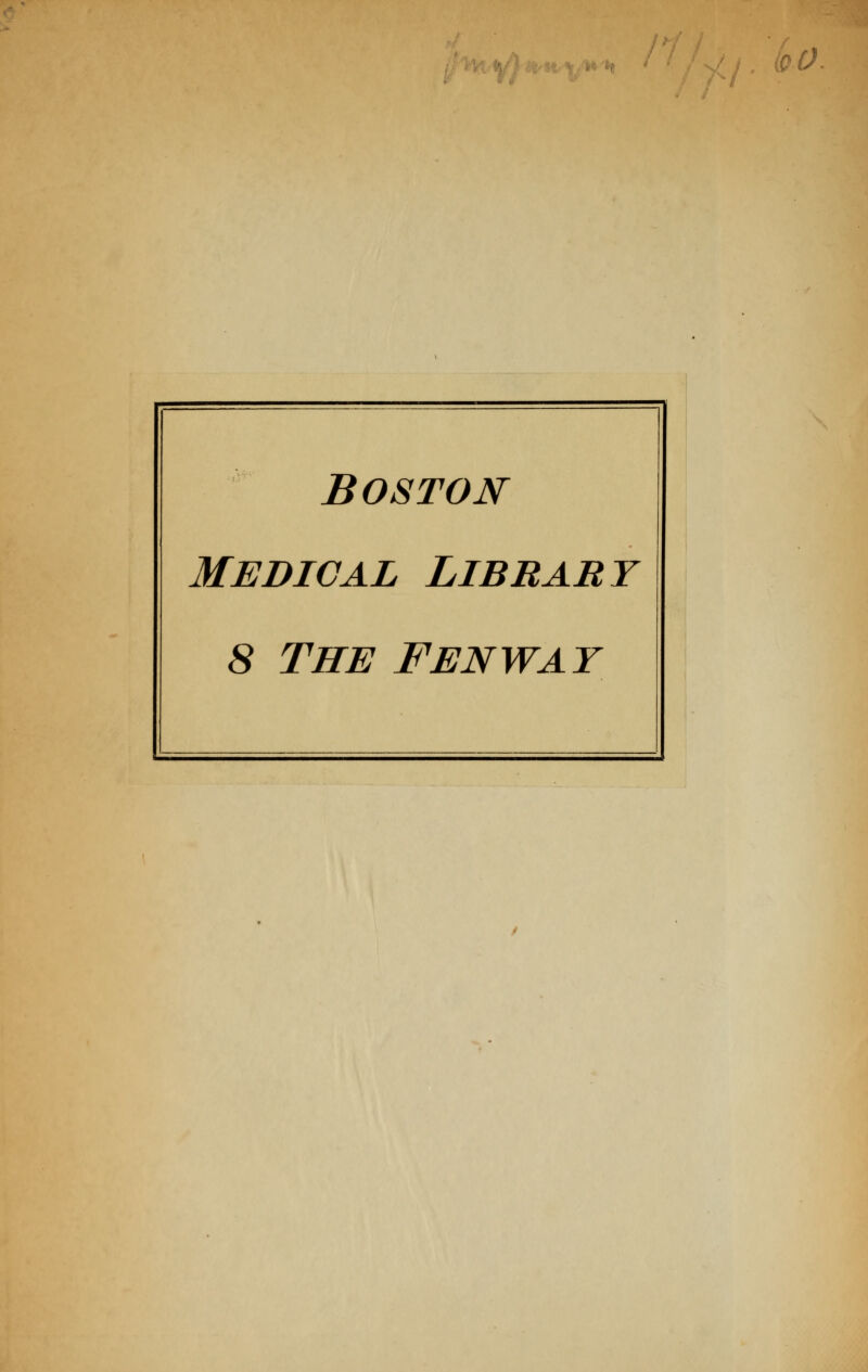 >^/ (GÜ BOSTON Medical Library 8 THE FENWAY