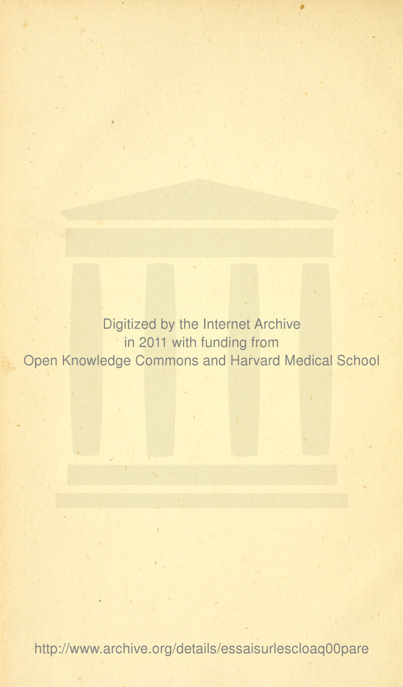 Digitized by the Internet Archive in 2011 with funding from Open Knowledge Gommons and Harvard Médical School http://www.archive.org/details/essaisurlescloaqOOpare