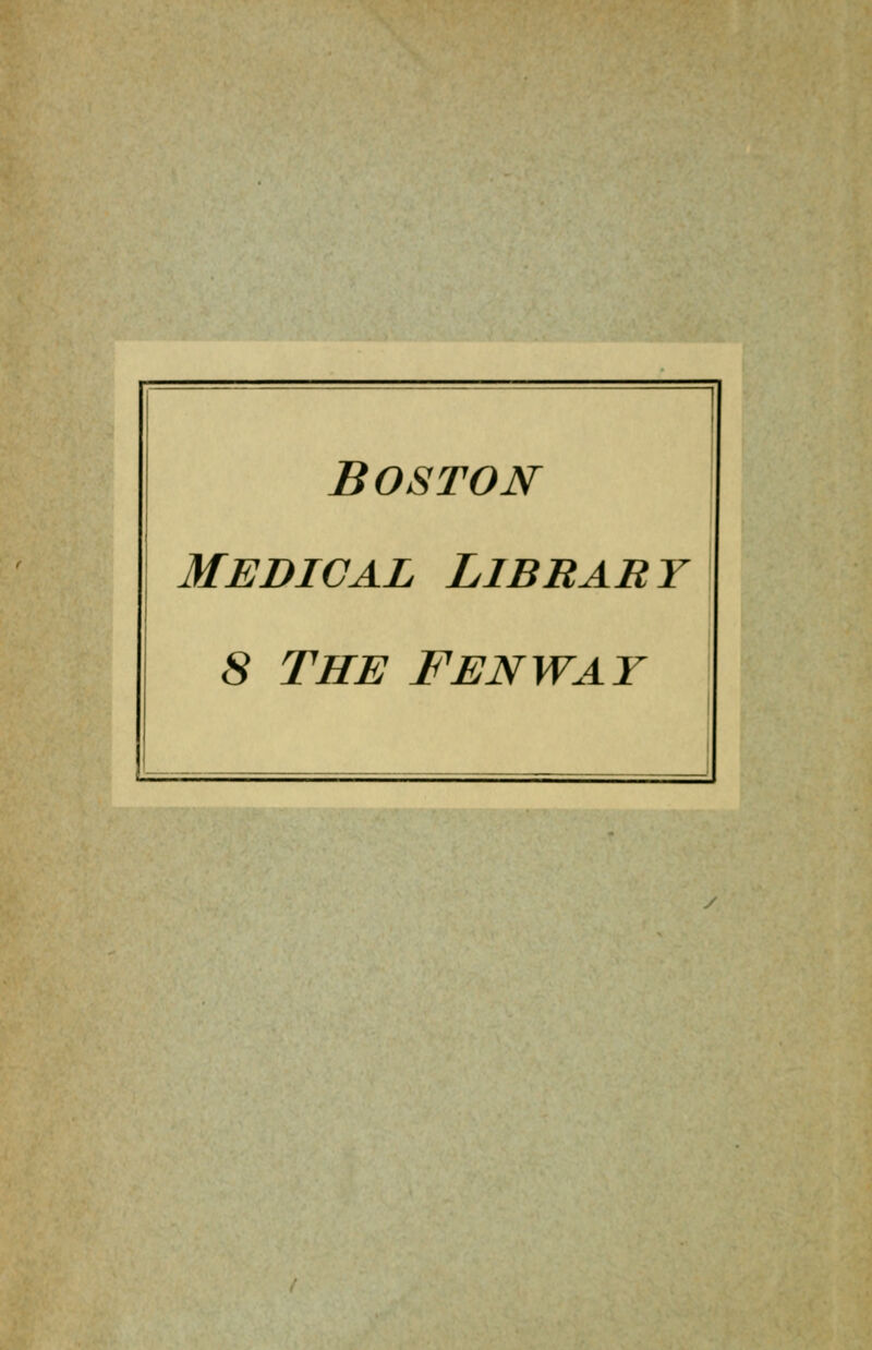 /;ii*uS8^iSi. BOSTON Medical Library 8 THE Fenway