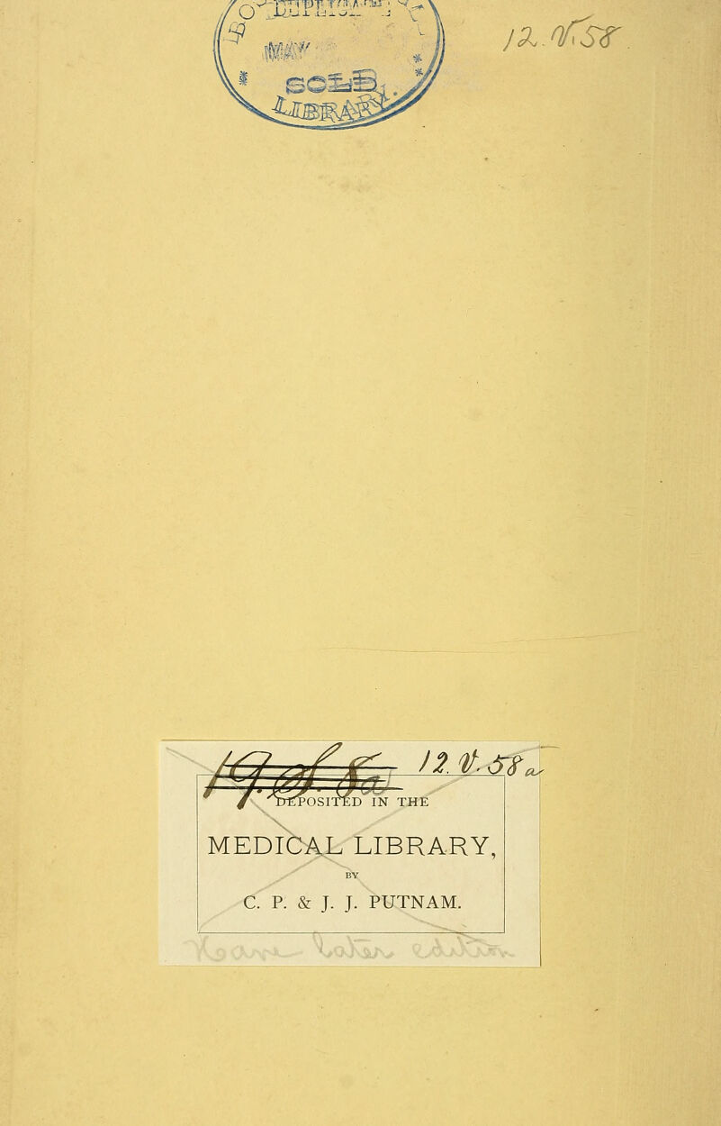 jx.ofsr /js~? f p*- )2tfsx / ^~'y /^^y /1P/'7 ' / '^W^osi'Md'in the MEDICAL LIBRARY, BY C. P. & J. J. PUTNAM. ^O^Irv