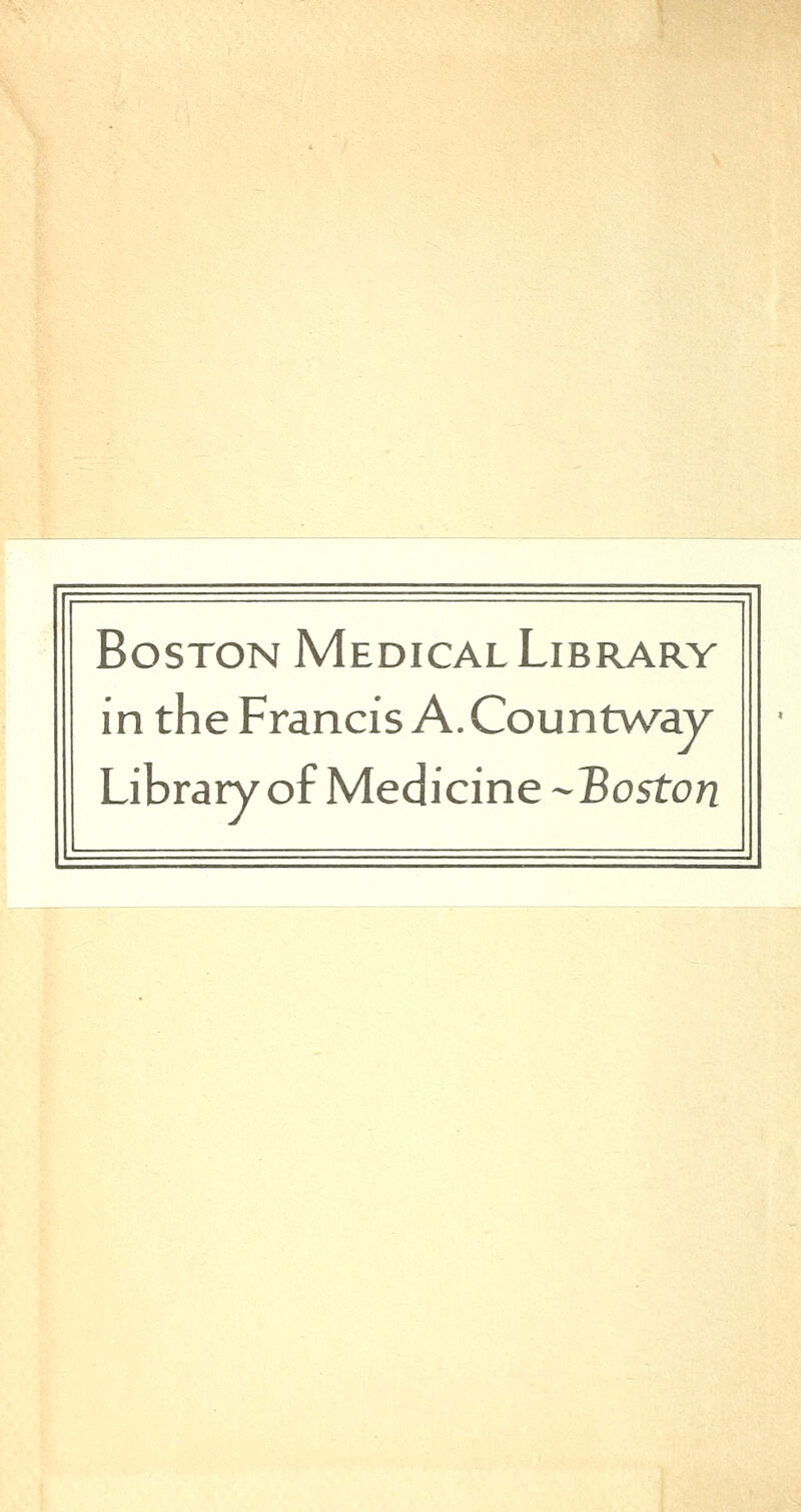 Boston Medical Library in the Francis A. Countvv^ay Library of Medicine -Boston