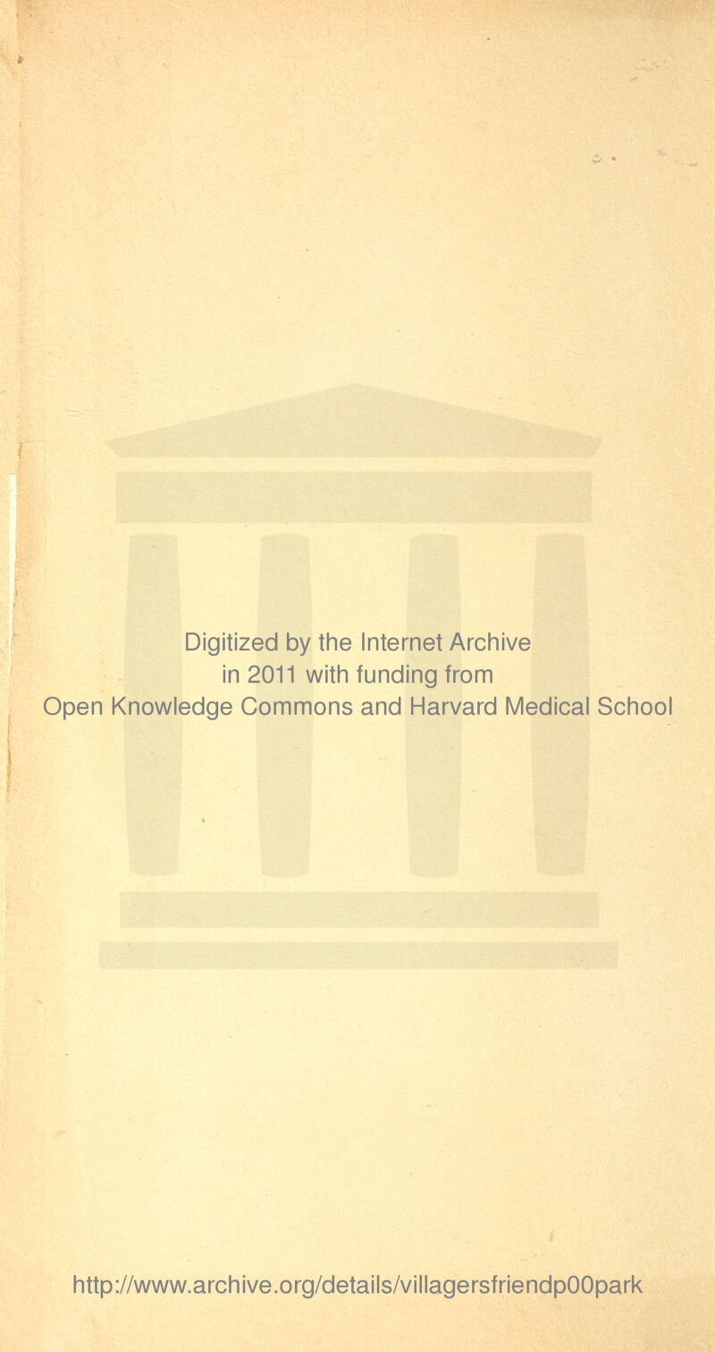 Digitized by the Internet Arciiive in 2011 witii funding from Open Knowledge Commons and Harvard Medical School http://www.archive.org/details/villagersfriendpOOpark