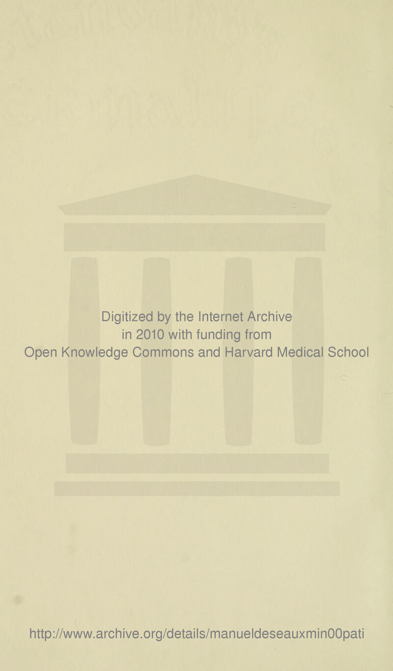 Digitized by the Internet Archive in 2010 with funding from Open Knowledge Gommons and Harvard Médical School http://www.archive.org/details/manueldeseauxminOOpati