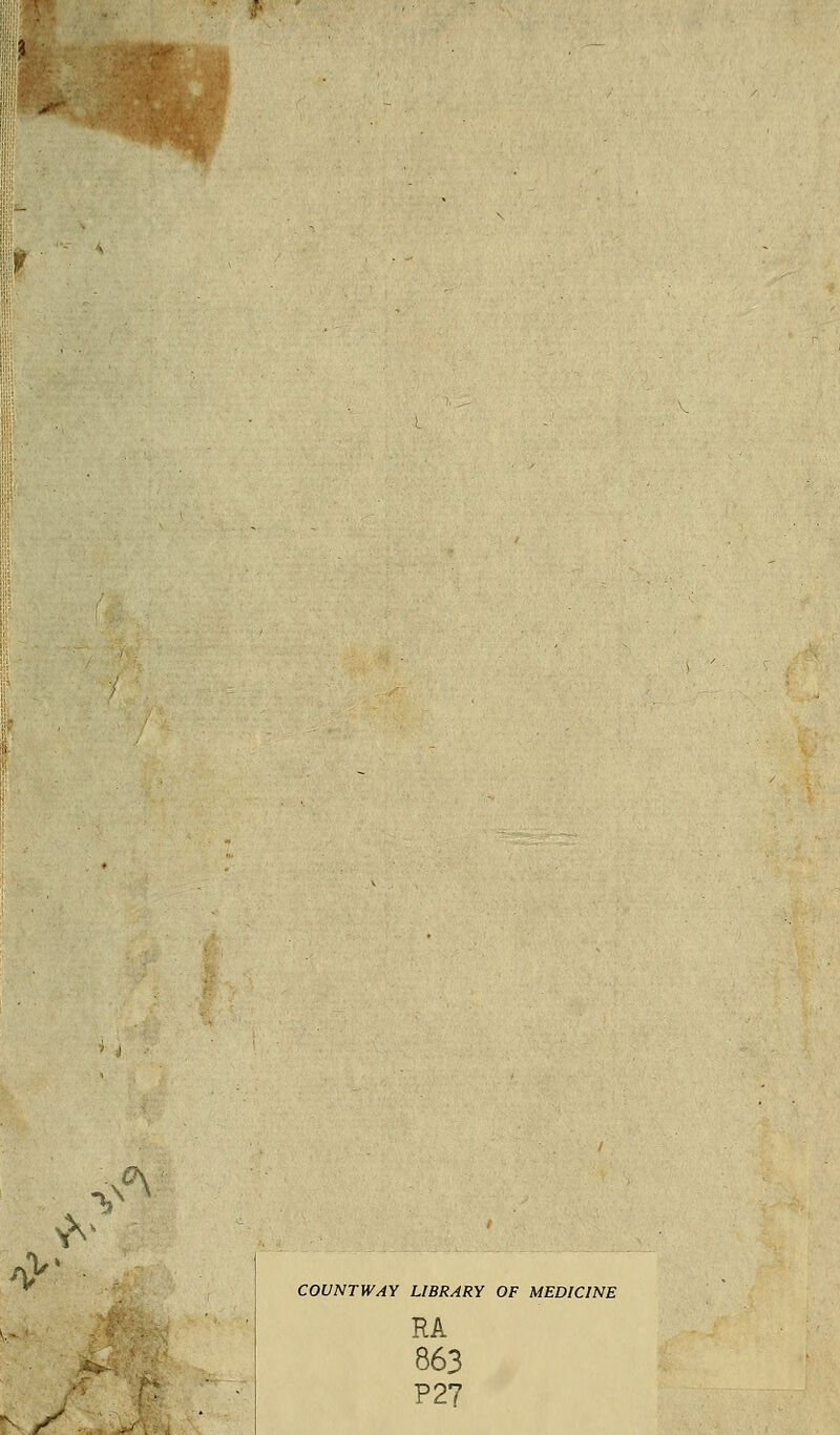 ^^ ^•' >,X^ V ^ COUNTWAY LIBRARY OF MEDICINE RA 863 P27