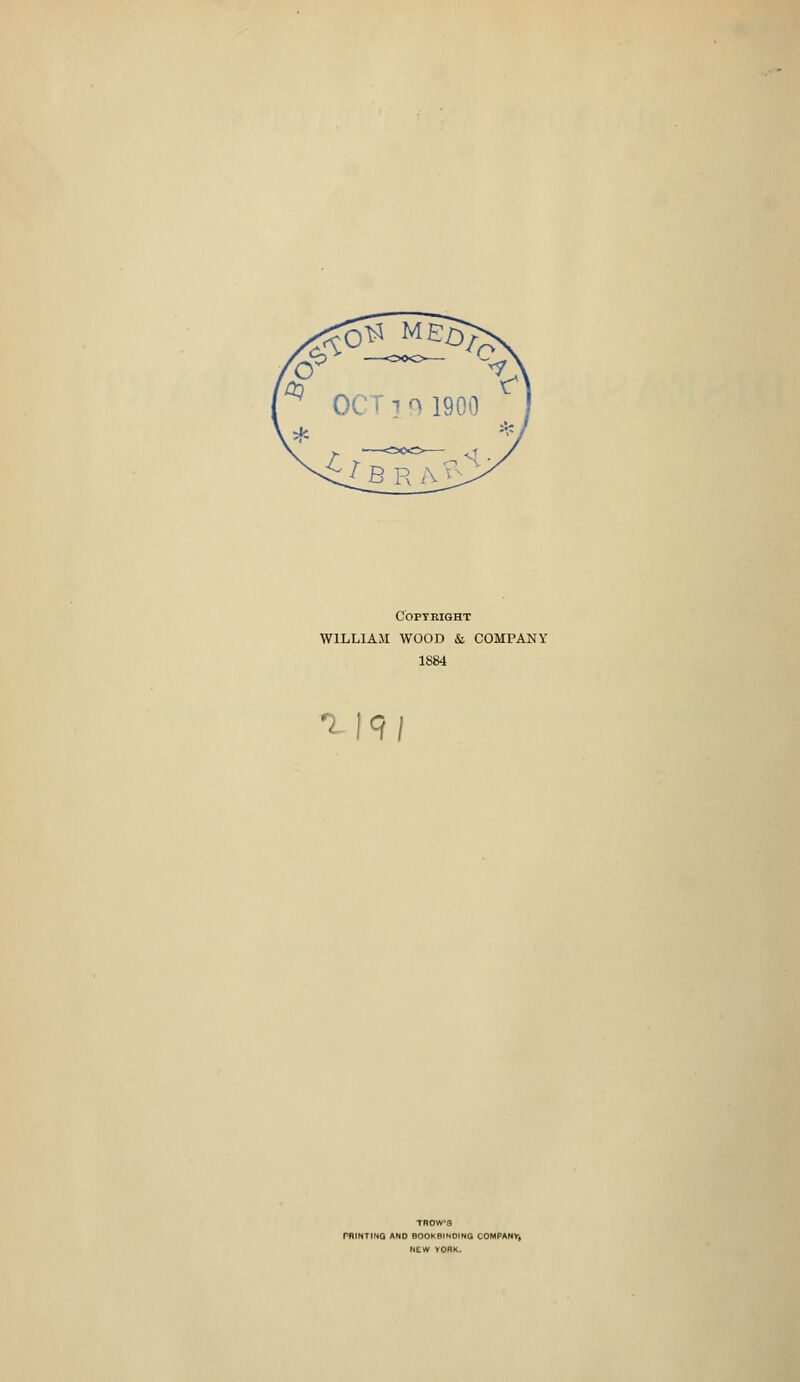 Copyright WILLIAM WOOD & COMPANY 1884 9/ TROWS HUNTING AND BOOKBINDING COMPANY, NEW YORK.