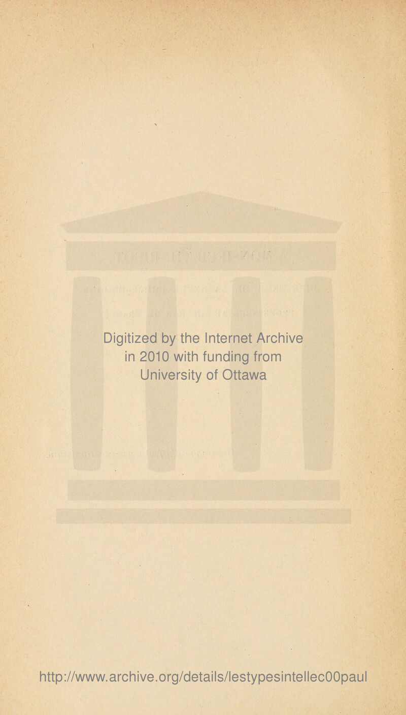 Digitized by the Internet Archive in 2010 witii funding from University of Ottawa http://www.arcliive.org/details/lestypesintellecOOpaul