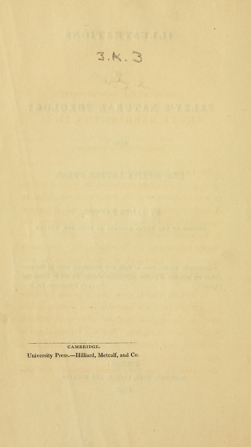 •*w CAMBRIDGE. University Press.—Hilliard, Metcalf, and Co.