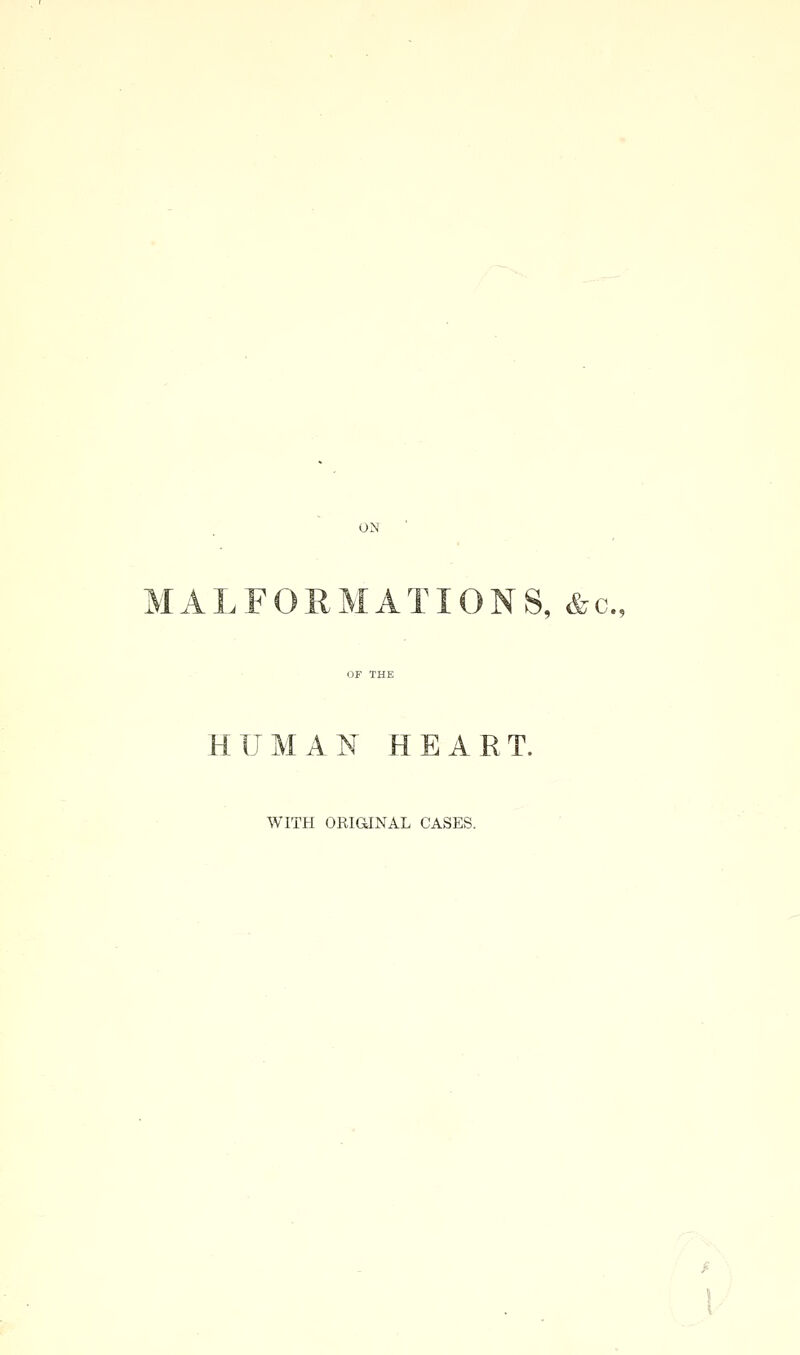 ON MALFOHMATIONS, &c., HUMAN HEART. WITH ORIGUNAL CASES.