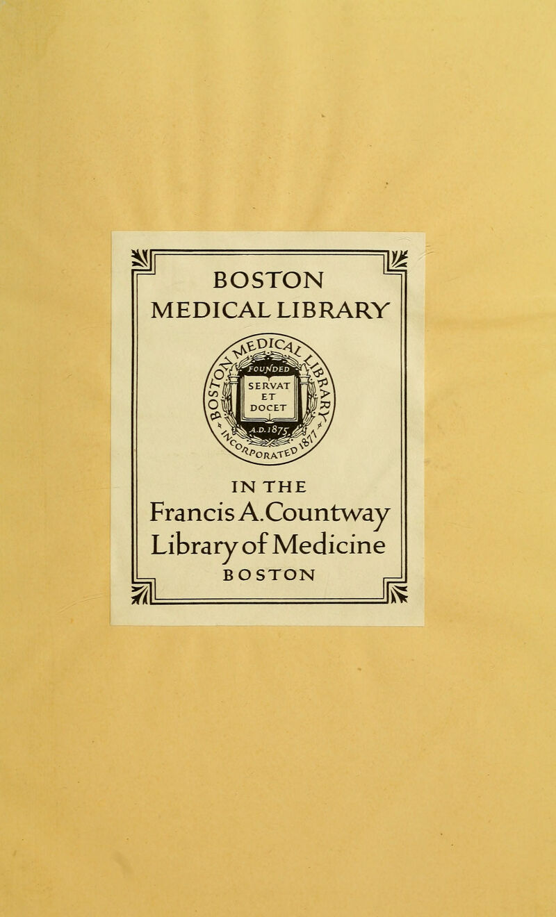 BOSTON MEDICAL LIBRARY IN THE Francis A.Countway Library of Medicine BOSTON