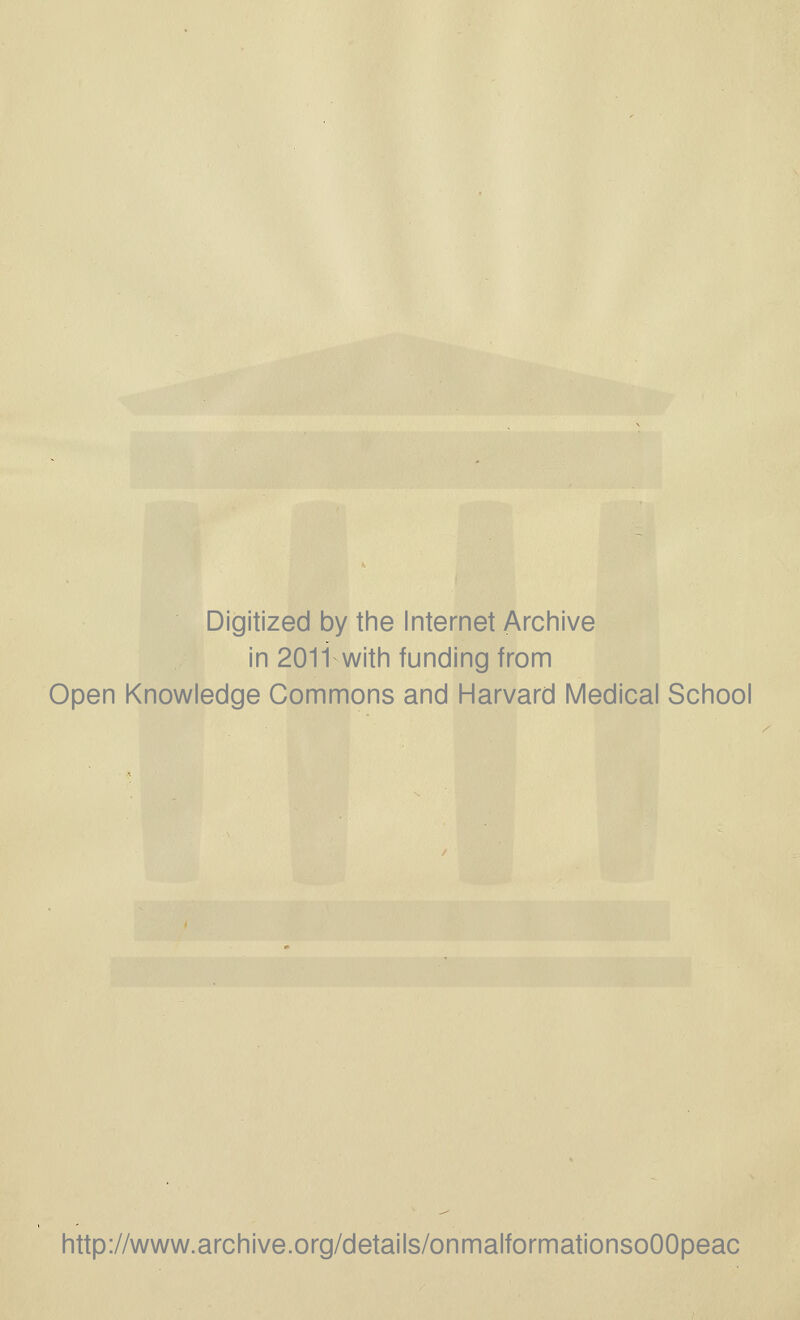 Digitized by tine Internet Archive in 2011 with funding from Open Knowledge Commons and Harvard Medical School http://www.archive.org/details/onmalformationsoOOpeac