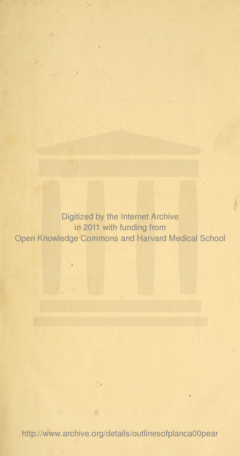 Digitized by tine Internet Arciiive in 2011 witii funding from Open Knowledge Commons and Harvard Medical School http://www.archive.org/details/outlinesofplancaOOpear