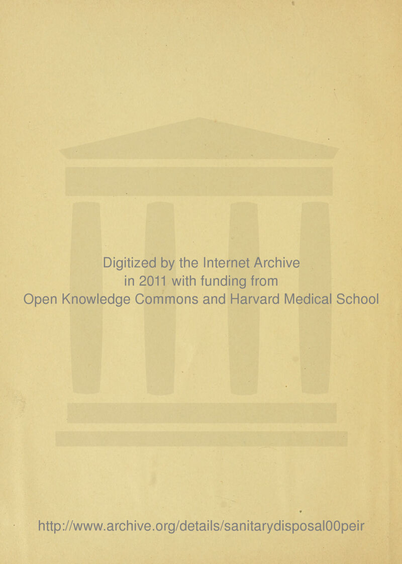 Digitized by the Internet Archive in 2011 with funding from Open Knowledge Commons and Harvard Medical School http://www.archive.org/details/sanitarydisposalOOpeir