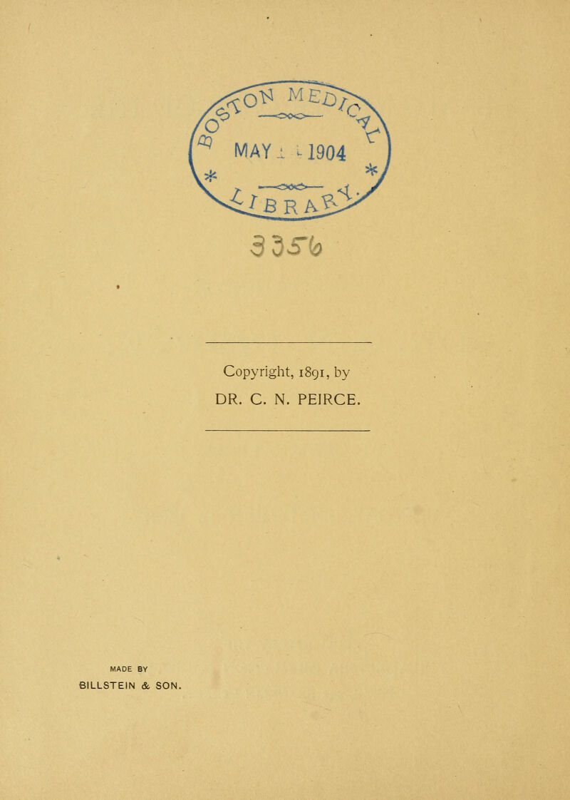 Copyright, 1891, by DR. C. N. PEIRCE. MADE BY 6ILLSTEIN & SON.