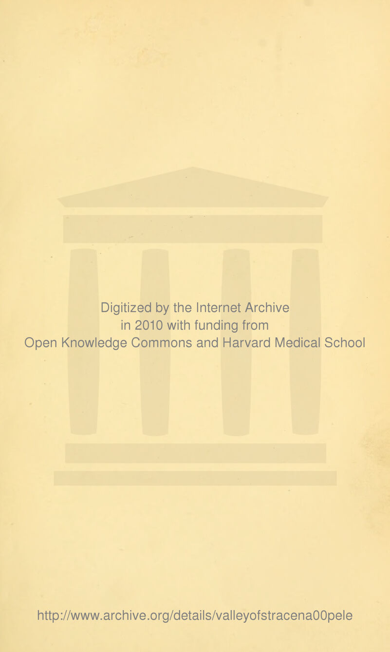 Digitized by the Internet Arciiive in 2010 with funding from Open Knowledge Commons and Harvard Medical School http://www.archive.org/details/valleyofstracenaOOpele