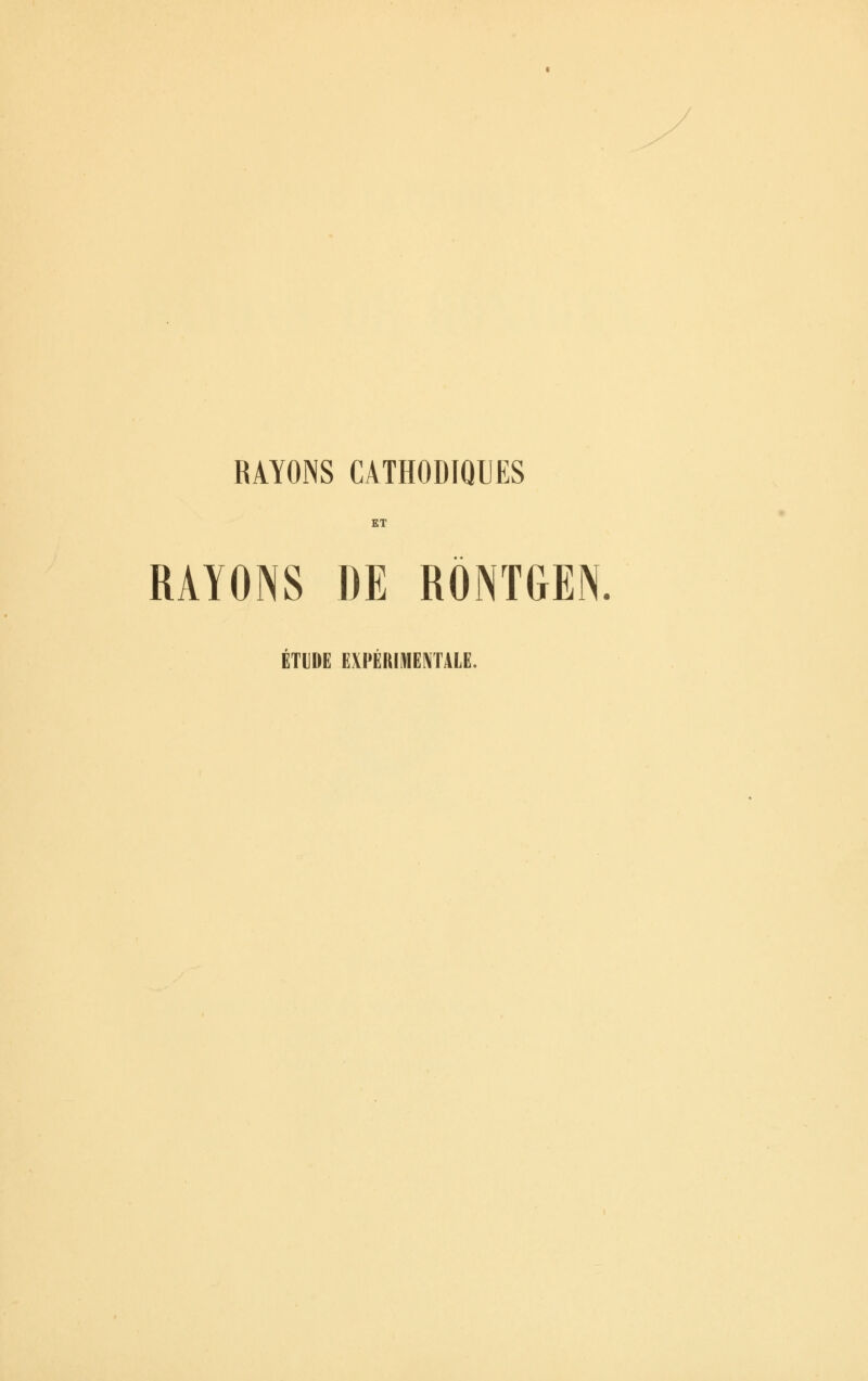 ET RAYONS DE RÔNTGEN. ÉTUDE EXPÉRIMENTALE.