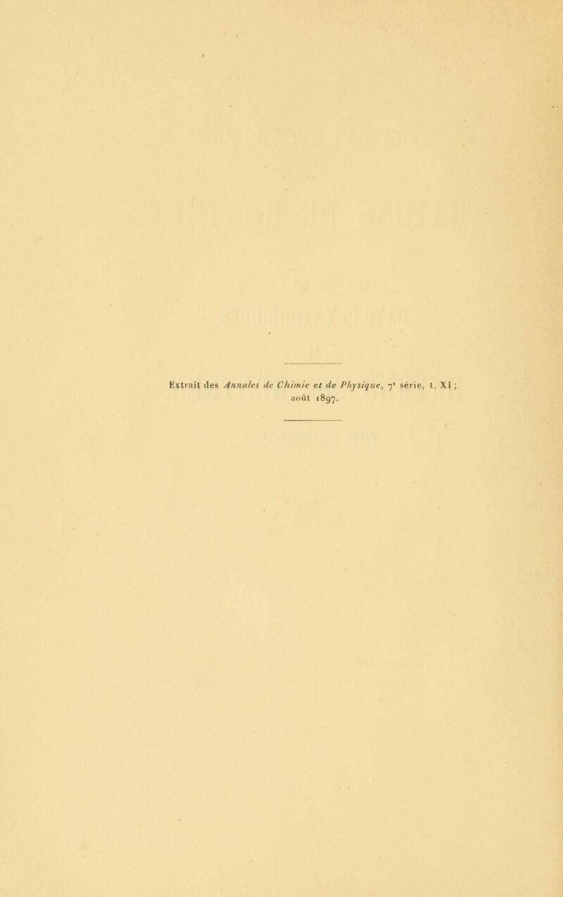 Extrait des Annales de Chimie et de Phjsi(/ue, 7* série, t. XI ; août 1897.
