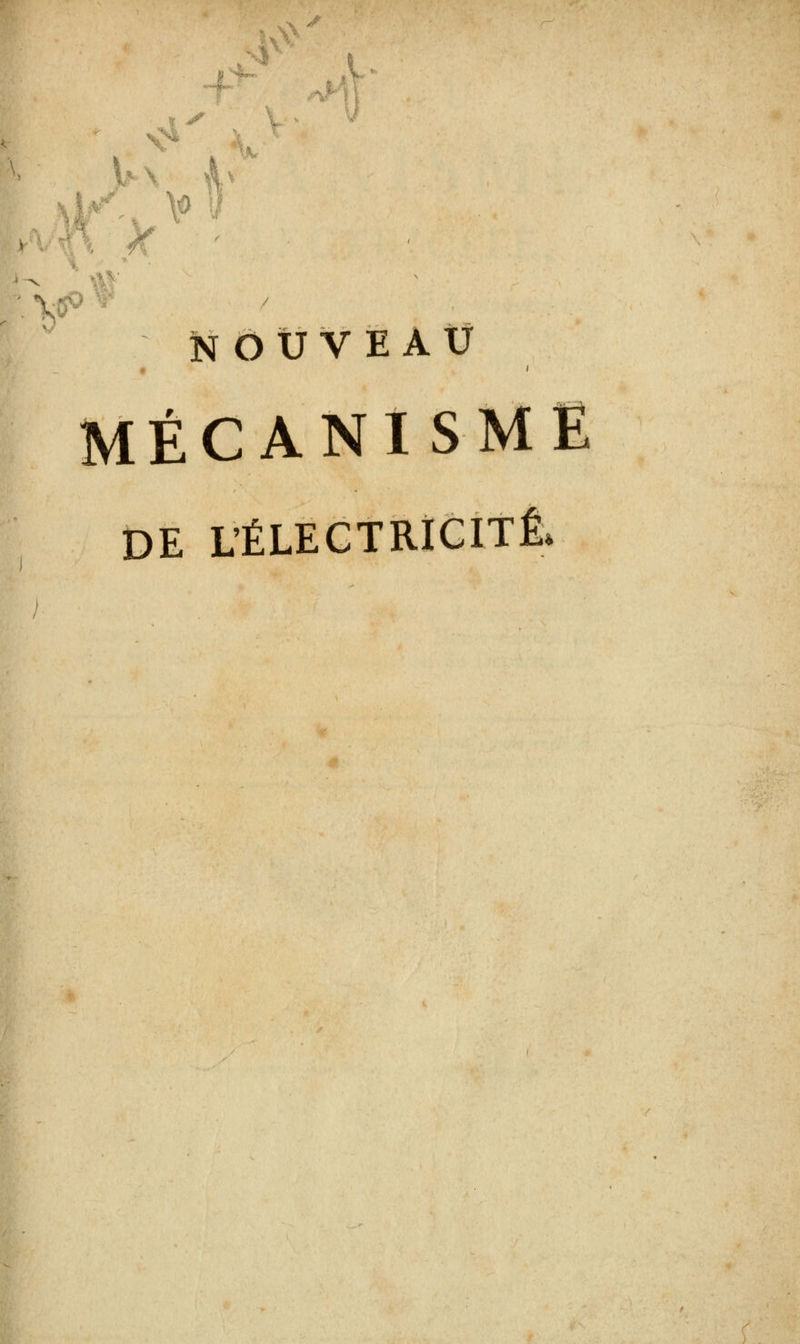 •4 | g/ NOUVEAU MÉCANISME DE L'ÉLECTRICITÉ.