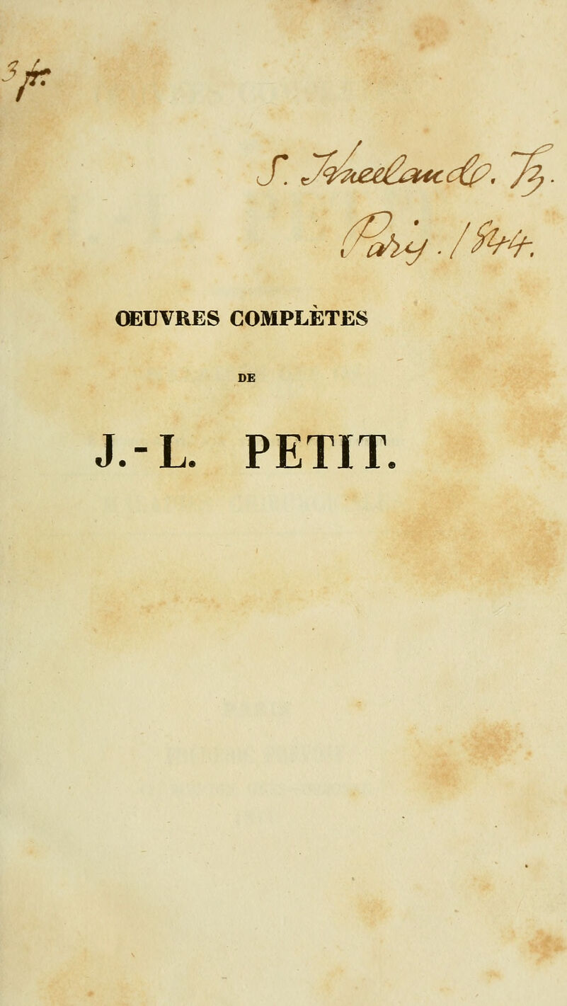 <? '■/^ s. OEUVRES COMPLETES DE J.-L. PETIT.