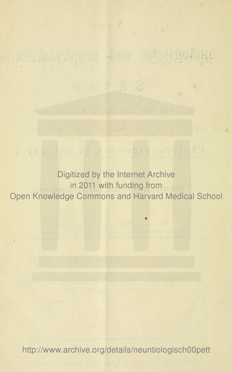Digitized by the Internet Archive in 2011 with funding from Open Knowledge Commons and Harvard Medical School http://www.archive.org/details/neuntiologischOOpett