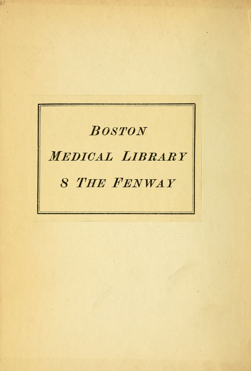 f/ BOSTON MEDICAL Library 8 THE FENWAY