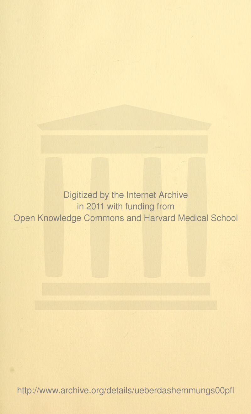 Digitized by the Internet Archive in 2011 with funding from Open Knowledge Commons and Harvard Medical School http://www.archive.org/details/ueberdashemmungsOOpfl