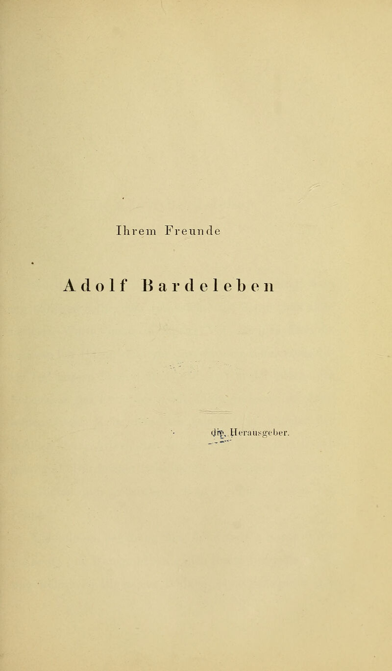 Ihrem Freunde Adolf Bar delebe 11 <ir£,, Hera usge ber.