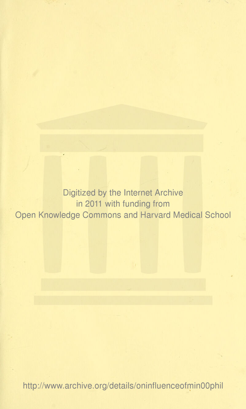 Digitized by the Internet Archive in 2011 with funding from Open Knowledge Commons and Harvard Medical School http://www.archive.org/details/oninfluenceofminOOphil