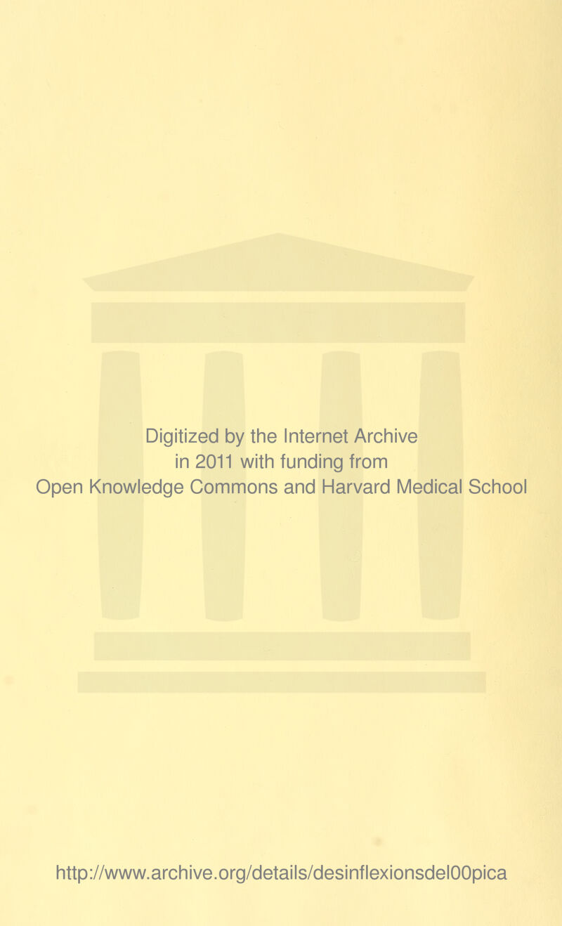 Digitized by the Internet Archive in 2011 with funding from Open Knowledge Commons and Harvard Médical School http://www.archive.org/details/desinflexionsdelOOpica