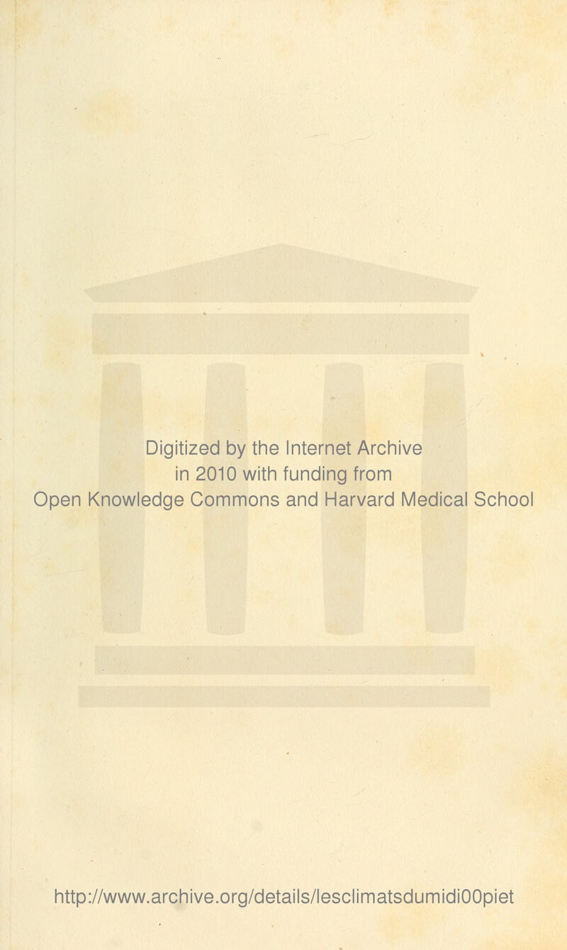 Digitized by the Internet Archive in 2010 with funding from Open Knowledge Gommons and Harvard Médical School http://www.archive.org/details/lesclimatsdumidiOOpiet
