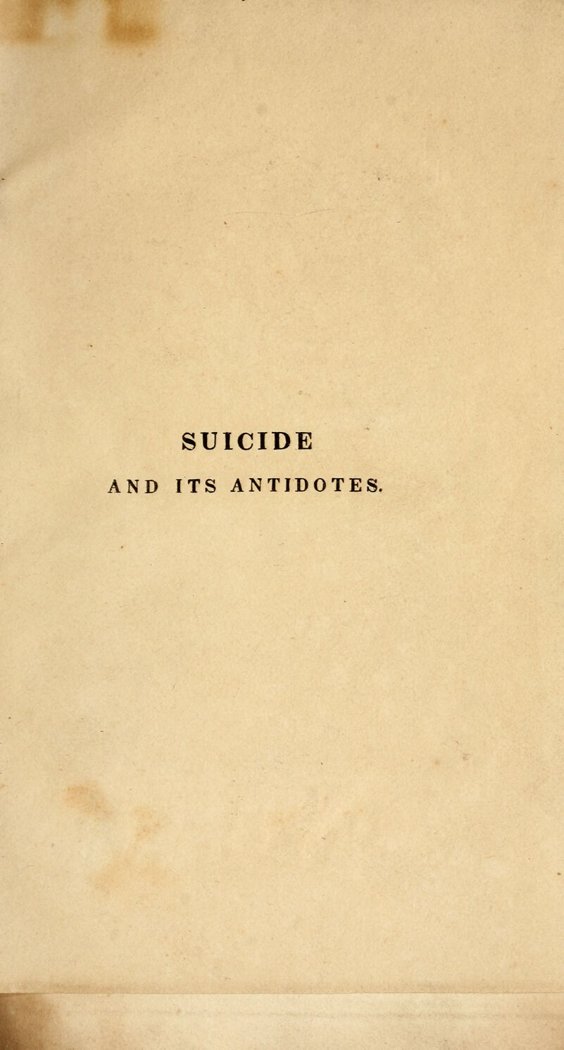 SUICIDE AND ITS ANTIDOTES.