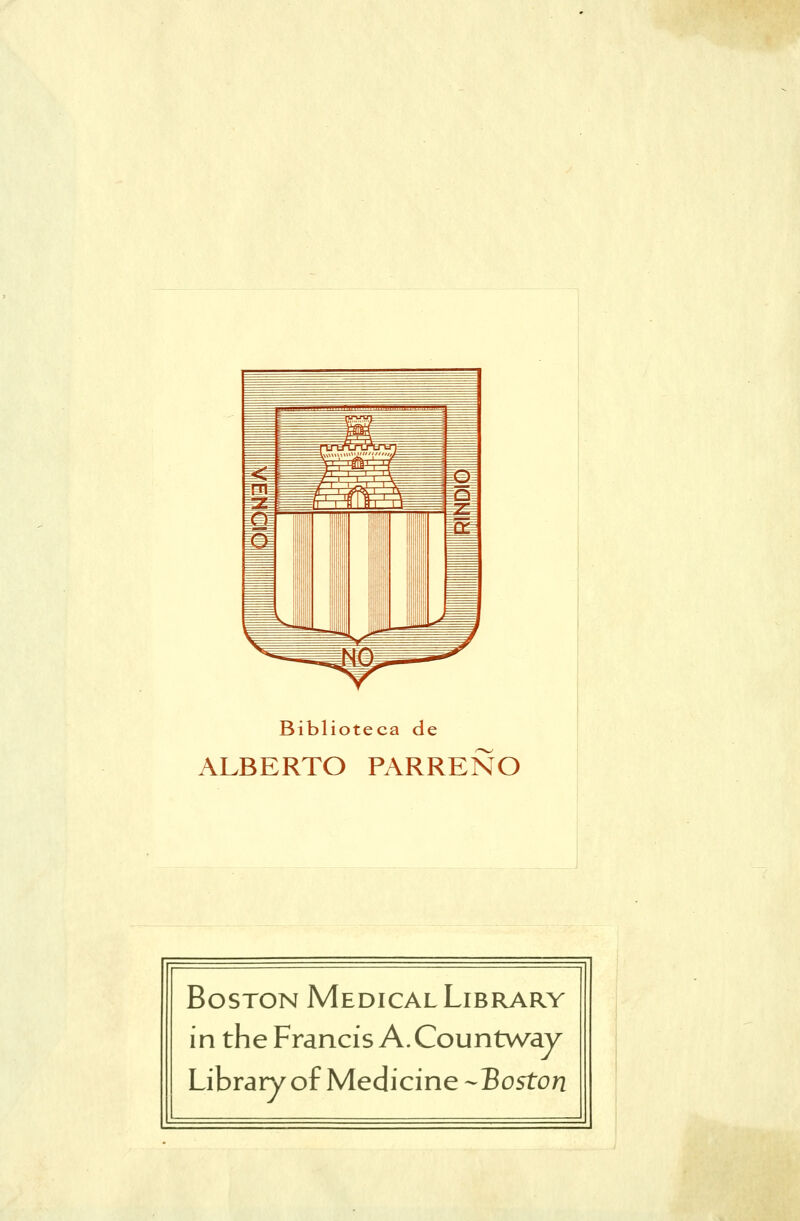 Biblioteca de ALBERTO PARREÑO Boston Medical Library ín theFrancís A.Countway Library oí Medicine --Boston