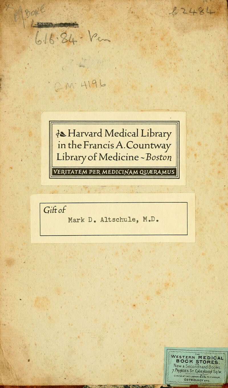 yvf- V,^. '•>*«. ^ -i- ' u \\HU <?A^Harvard Medical Library in the Francis A. Countway Library of Medicine --Xoston VERITATEM PER MEDICIXAM QU/ERAMUS ■M mmi^:'