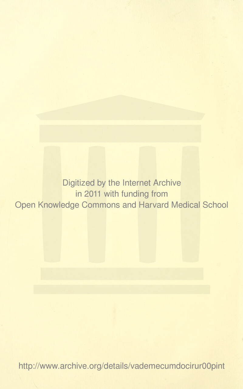 Digitized by the Internet Archive in 2011 with funding from Open Knowledge Commons and Harvard Medicai School http://www.archive.org/details/vademecumdocirurOOpint