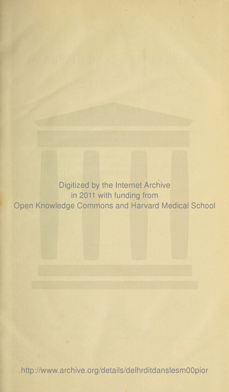 Digitized by the Internet Archive in 2011 with funding from Open Knowledge Commons and Harvard Médical School http://www.archive.org/details/delhrditdanslesmOOpior