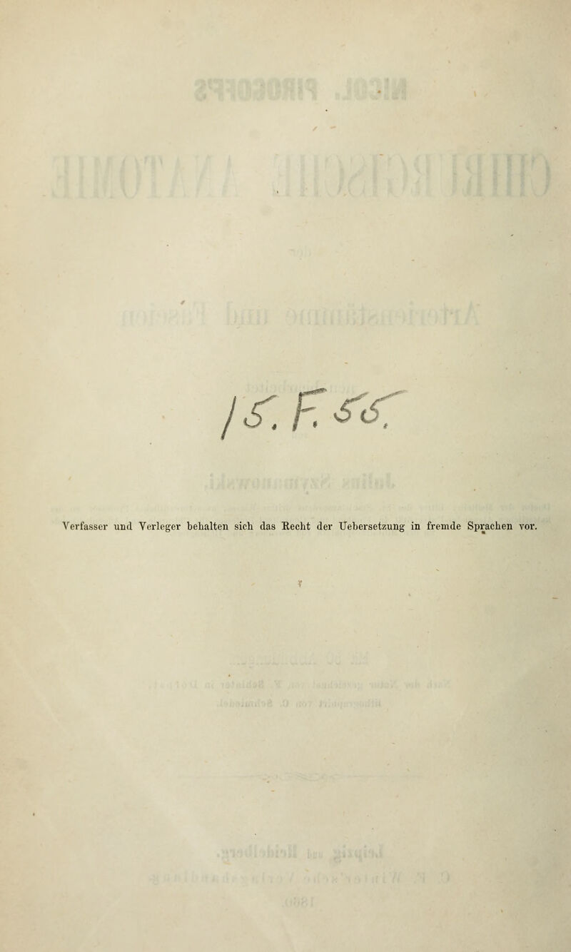 l<r. F.&: Verfasser und Verleger behalten sich das Recht der Uebersetzung in fremde Sprachen vor.