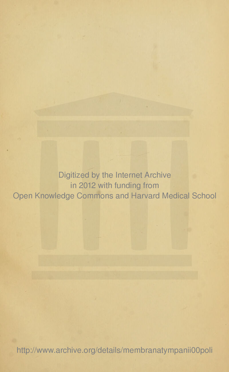 Digitized by the Internet Archive in 2012 with funding from Open Knowledge Commons and Harvard Medical School http://www.archive.org/details/membranatympaniiOOpoli