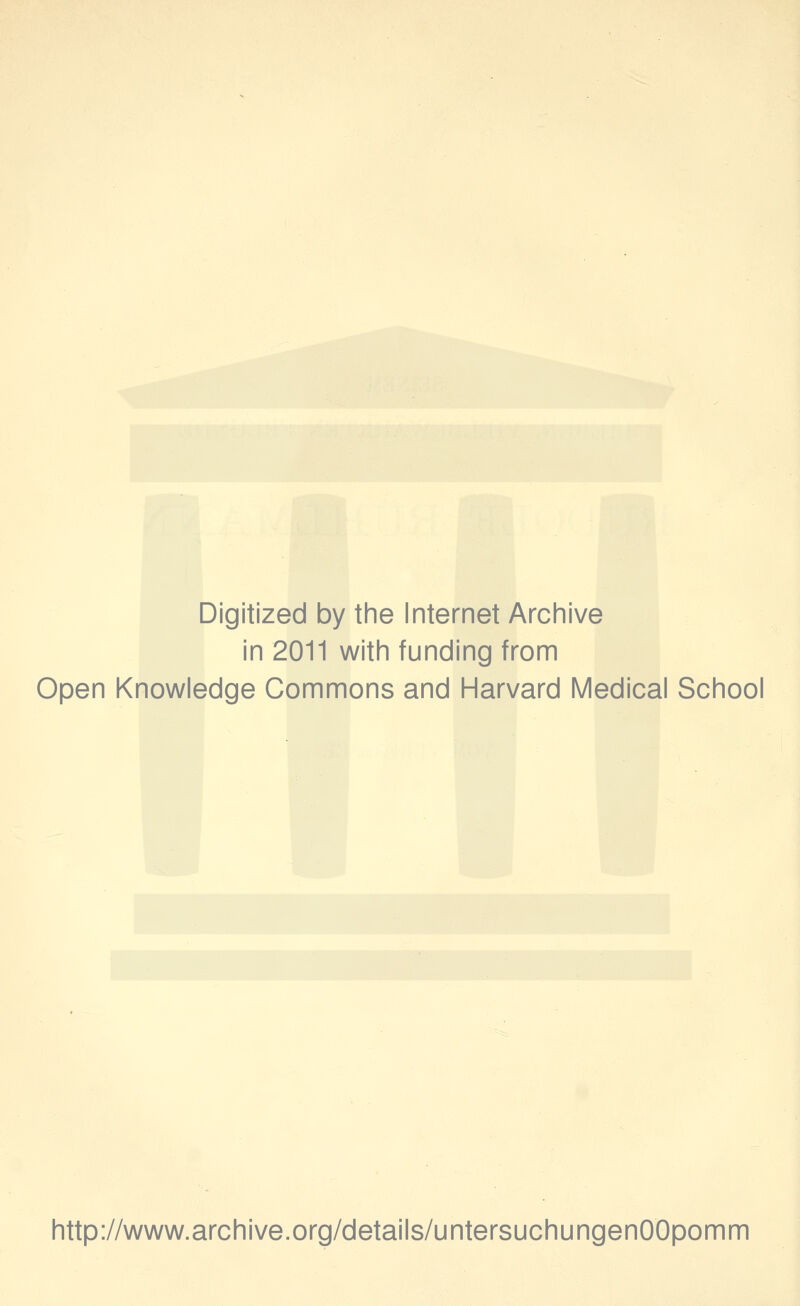 Digitized by the Internet Archive in 2011 with funding from Open Knowledge Commons and Harvard Medical School http://www.archive.org/details/untersuchungenOOpomm