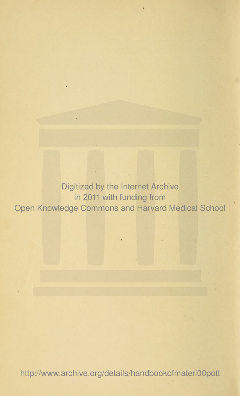 Digitized by the Internet Archive in 2011 with funding from Open Knowledge Commons and Harvard Medical School http://www.archive.org/details/handbookofmateriOOpott