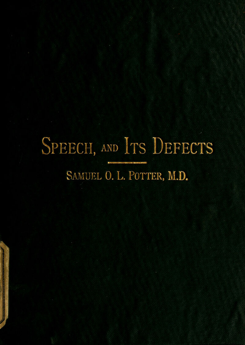 5PEECH, AND ITS Defects Samuel 0. L. Potter, M.D. a