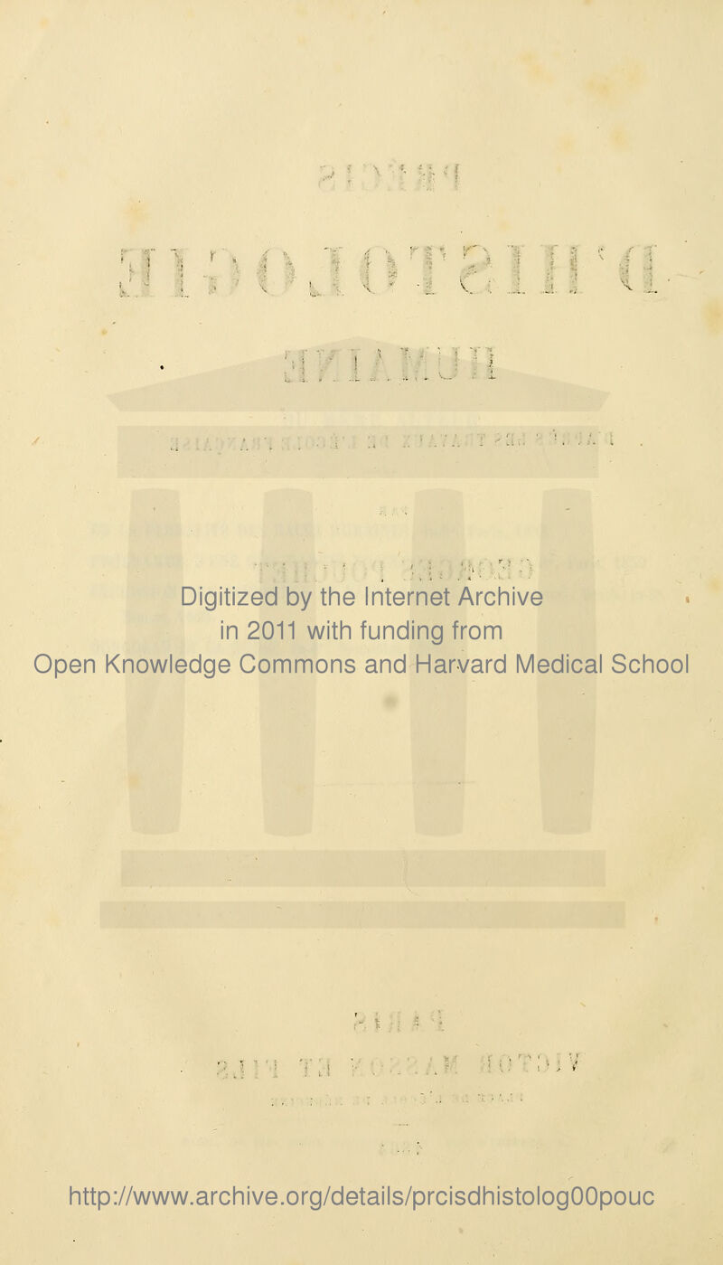 i î «i 1 ï î' Digitized by the Internet Archive in 2011 witin funding from Open Knowledge Gommons and Harvard Médical School http://www.archive.org/details/prcisdhistologOOpouc