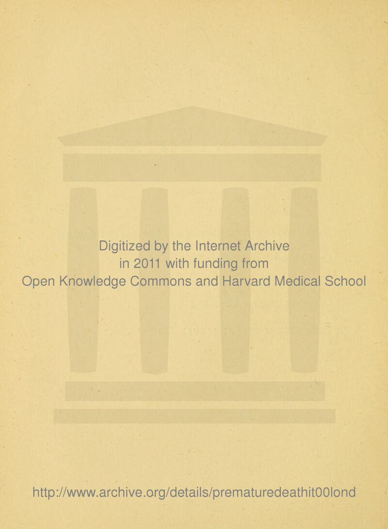 Digitized by the Internet Archive in 2011 with funding from Open Knowledge Commons and Harvard Medical School http://www.archive.org/details/prematuredeathitOOIond