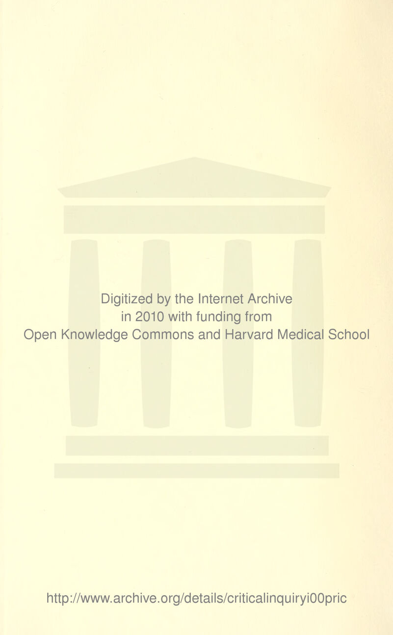 Digitized by the Internet Archive in 2010 with funding from Open Knowledge Commons and Harvard Medical School http://www.archive.org/details/criticalinquiryiOOpric