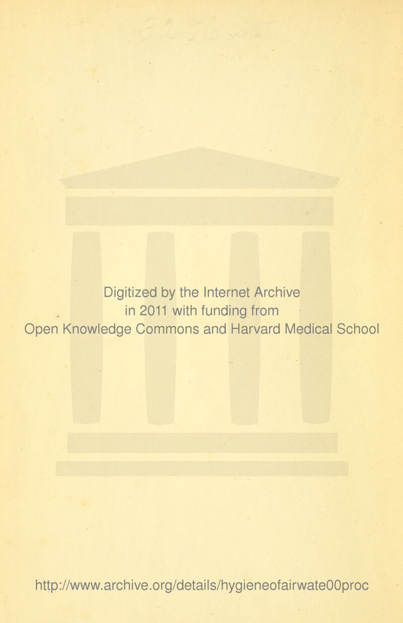 Digitized by the Internet Archive in 2011 with funding from Open Knowledge Commons and Harvard Medical School http://www.archive.org/details/hygieneofairwateOOproc